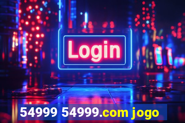 54999 54999.com jogo